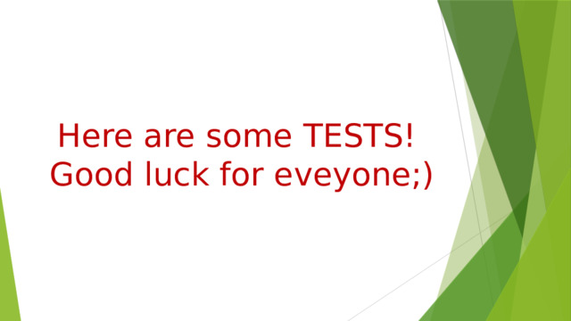 Here are some TESTS! Good luck for eveyone;)  