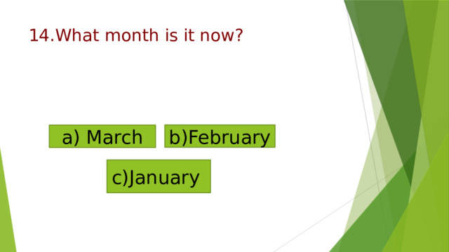 14.What month is it now?   b)February a) March c)January 