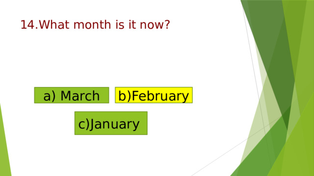 14.What month is it now?   b)February a) March c)January 