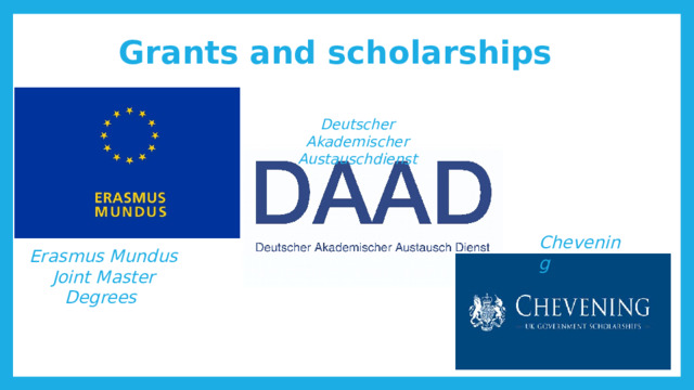 Grants and scholarships   Deutscher Akademischer Austauschdienst Chevening Erasmus Mundus Joint Master Degrees 