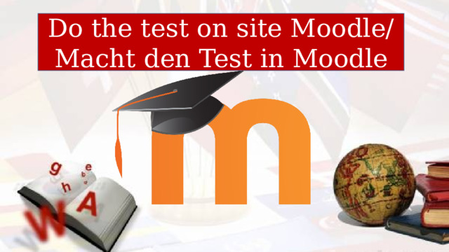 Do the test on site Moodle/ Macht den Test in Moodle 