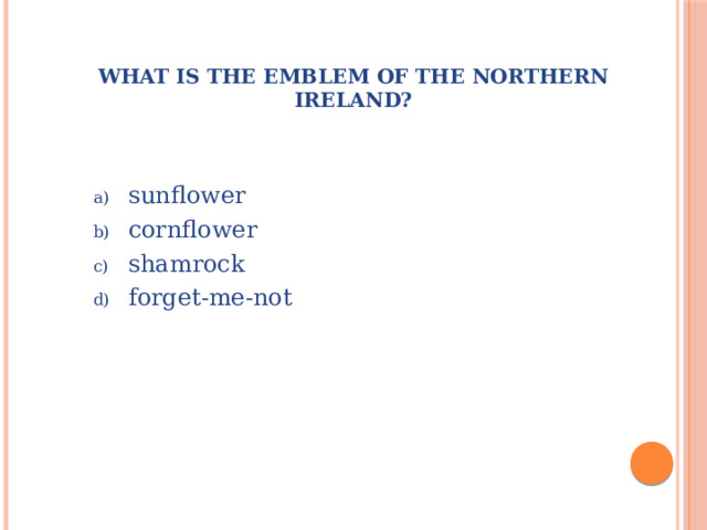 What is the emblem of the Northern Ireland? sunflower cornflower shamrock forget-me-not               