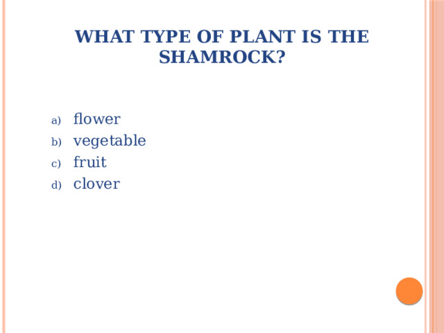 What type of plant is the shamrock? flower vegetable fruit clover 