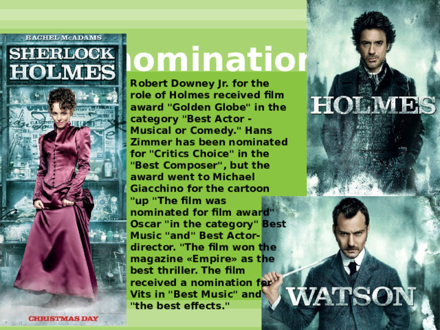 Awards and  nomination  Robert Downey Jr. for the role of Holmes received film award 