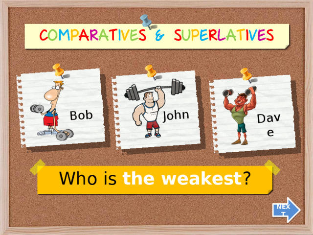 Dave John Bob Who is the weakest ? NEXT 7 