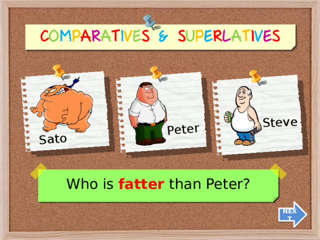 Sato Peter Steve Who is fatter than Peter? NEXT 10 