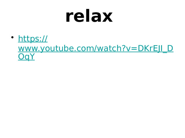relax https:// www.youtube.com/watch?v=DKrEJI_DOqY 