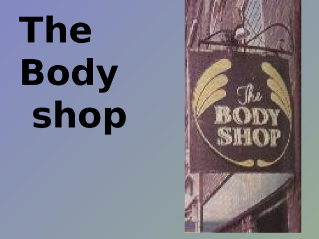The Body  shop   