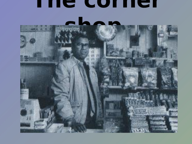 The corner shop   