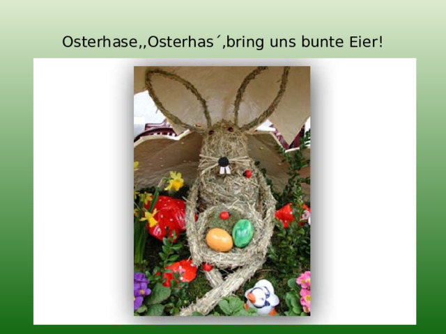 Osterhase,,Osterhas´,bring uns bunte Eier! 