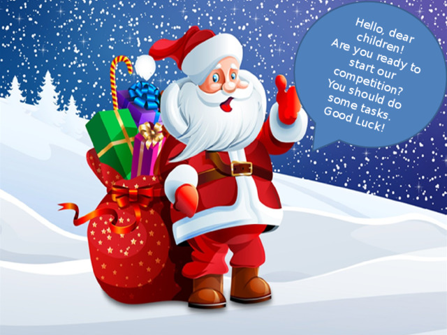 Hello, dear children! Are you ready to start our competition? You should do some tasks. Good Luck!  