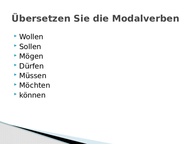 Übersetzen Sie die Modalverben Wollen Sollen Mögen Dürfen Müssen Möchten können 