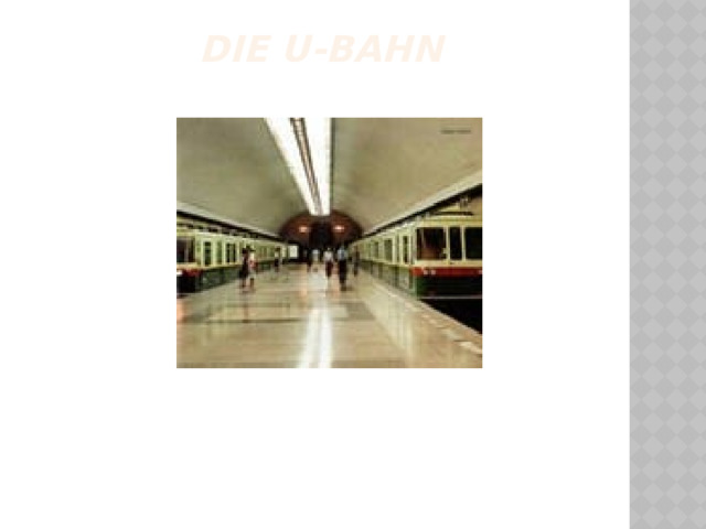  die U-Bahn   
