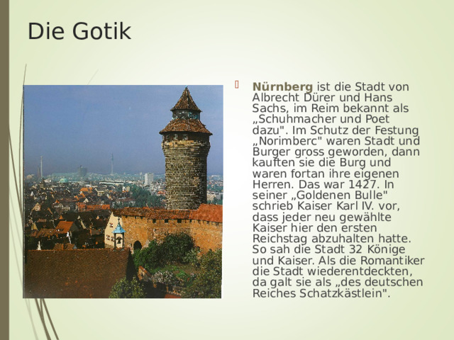 Die Gotik N ü rnberg ist die Stadt von Albrecht D ü rer und Hans Sachs, im Reim bekannt als „Schuhmacher und Poet dazu