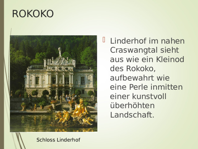 ROKOKO Linderhof im nahen Craswangtal sieht aus wie ein Kleinod des Rokoko, aufbewahrt wie eine Perle inmitten einer kunstvoll ü berh ö hten Landschaft. Schloss Linderhof 