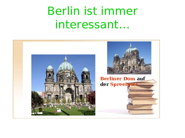 Berlin ist immer interessant … Berliner Dom auf der Spreeinsel 