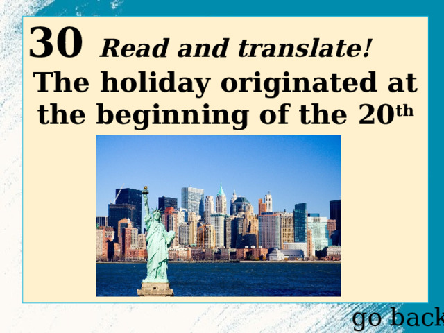 30 Read and translate! The holiday originated at the beginning of the 20 th century in  go back 