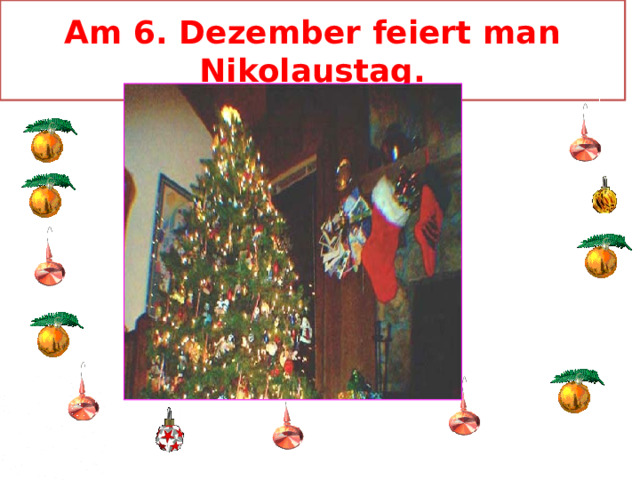 Am 6. Dezember feiert man Nikolaustag. 