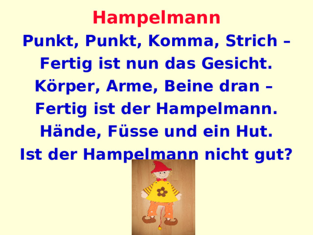 Hampelmann Punkt, Punkt, Komma, Strich – Fertig ist nun das Gesicht. Körper, Arme, Beine dran – Fertig ist der Hampelmann. Hände, Füsse und ein Hut. Ist der Hampelmann nicht gut? 