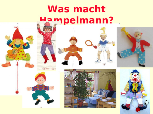 Was macht Hampelmann? 