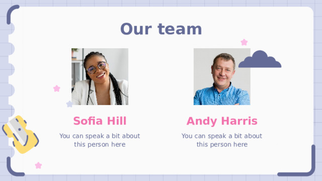 Our team Andy Harris Sofia Hill You can speak a bit about this person here You can speak a bit about this person here 