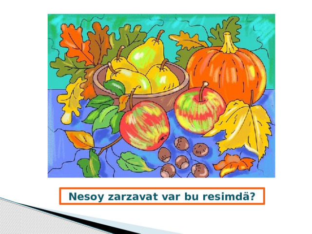 Nesoy zarzavat var bu resimdӓ? 