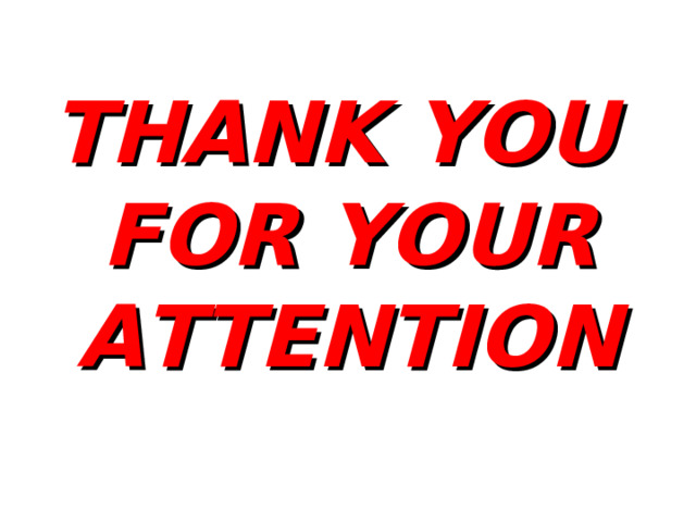 THANK YOU FOR YOUR ATTENTION 