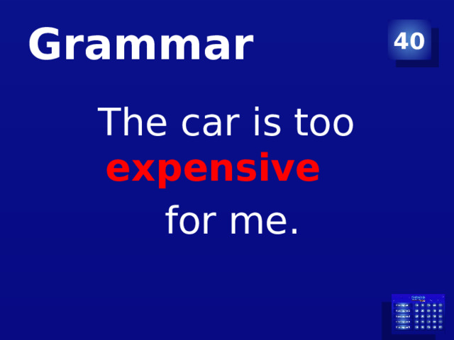 Grammar 40 The car is too expensive  for me. 