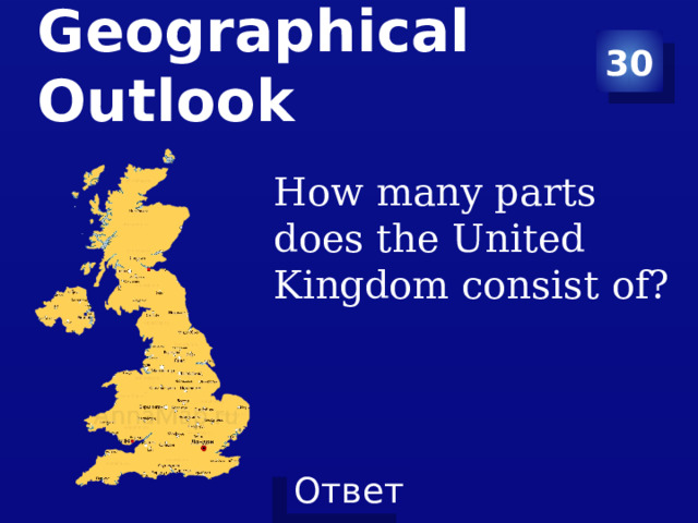 30 Geographical Outlook   How many parts does the United Kingdom consist of? 