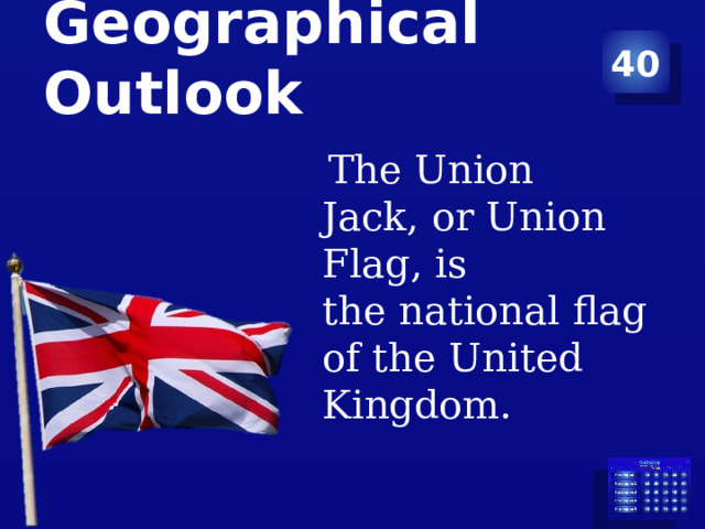 40 Geographical Outlook    The Union Jack, or Union Flag, is the national flag of the United Kingdom. 