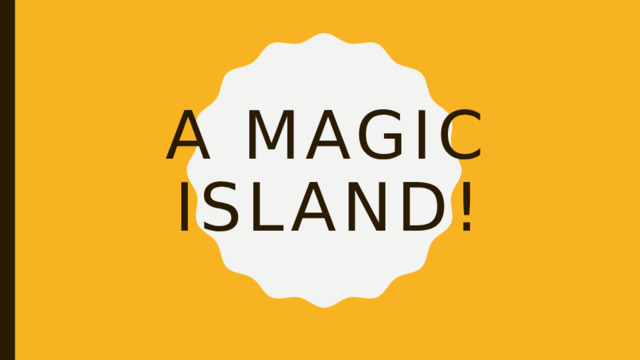 A magic Island! 