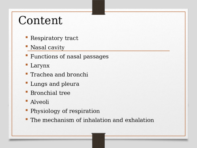 Content Respiratory tract Nasal cavity Functions of nasal passages Larynx Trachea and bronchi Lungs and pleura Bronchial tree Alveoli Physiology of respiration The mechanism of inhalation and exhalation 