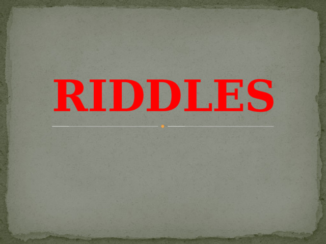 RIDDLES 