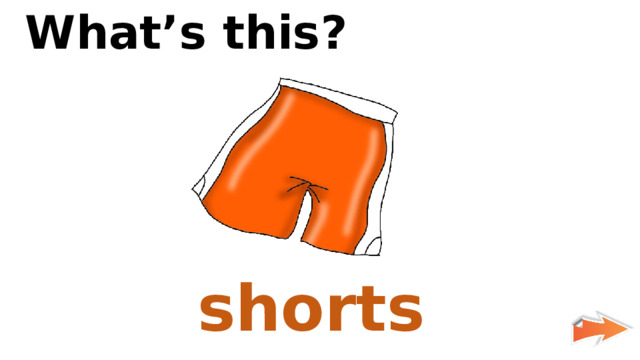 What’s this? shorts 