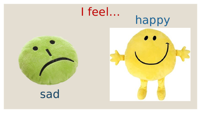 I feel… happy sad 