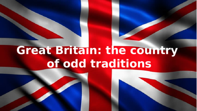 Great Britain: the country of odd traditions 