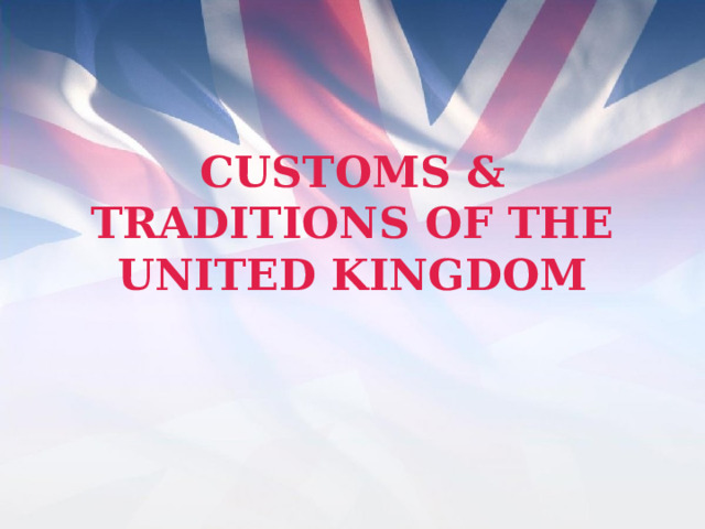 CUSTOMS & TRADITIONS OF THE UNITED KINGDOM 