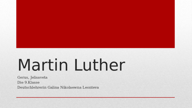 Martin Luther Gerus, Jelisaveta Die 9.Klasse Deutschlehrerin Galina Nikolaewna Leonteva 