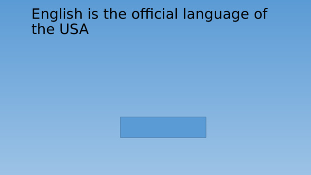 English is the official language of the USA 