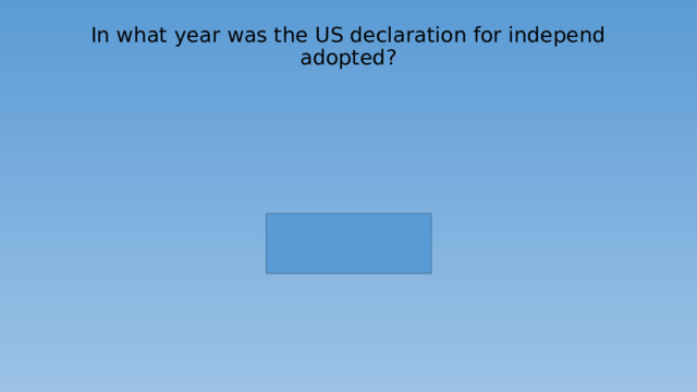In what year was the US declaration for independ adopted?   
