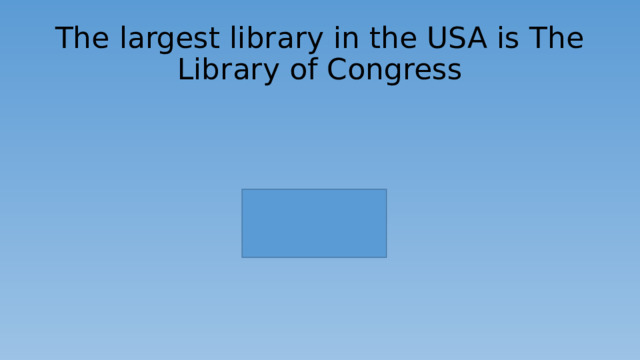 The largest library in the USA is The Library of Congress 