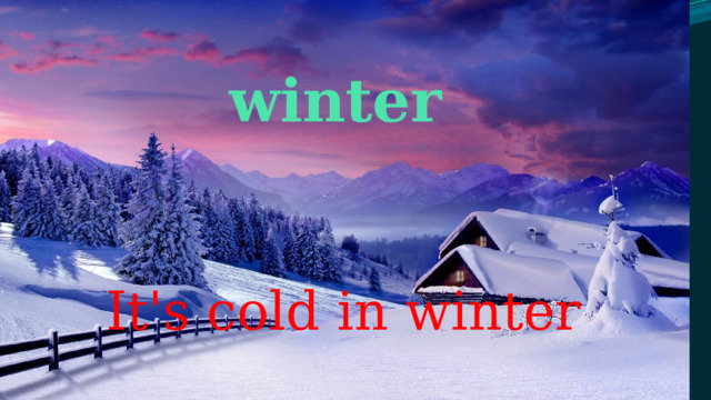 winter It's cold in winter 