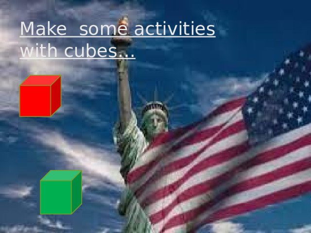 Make some activities with cubes… 