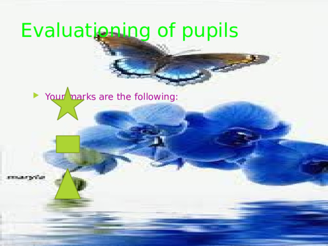 Evaluationing of pupils Your marks are the following: 