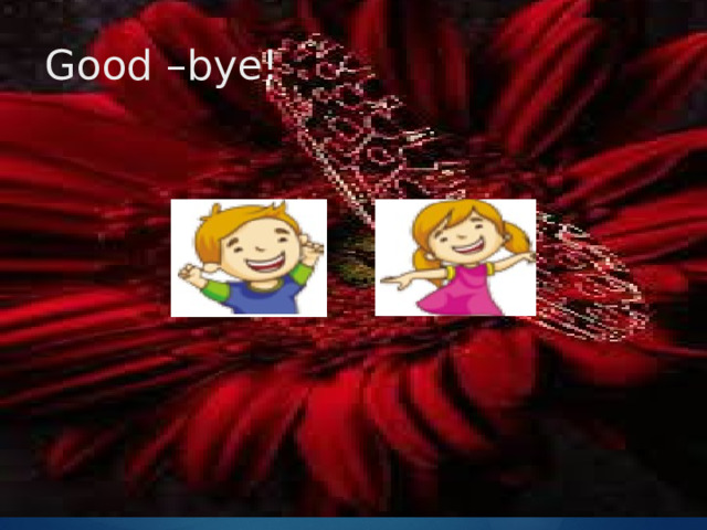 Good –bye! 