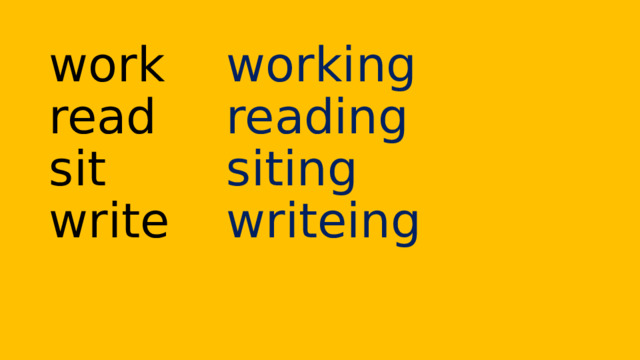 working  reading  siting  writeing work  read  sit  write 