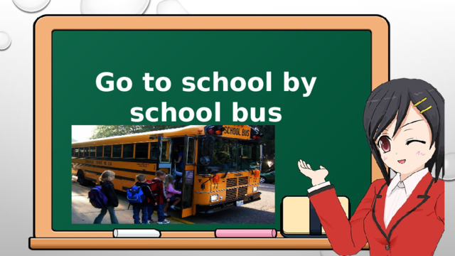Go to school by school bus 