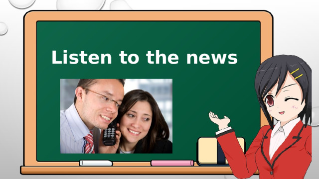 Listen to the news 