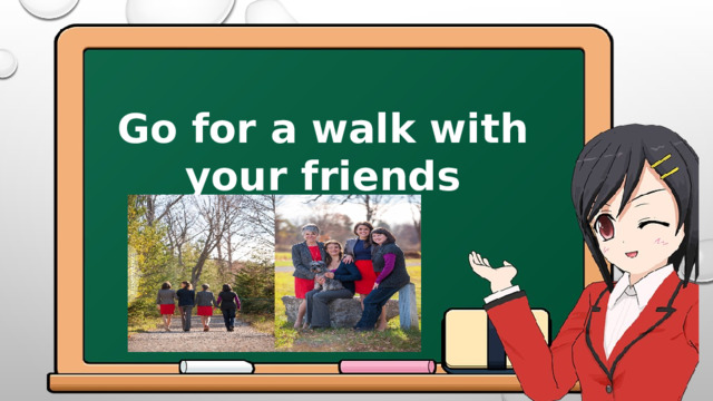 Go for a walk with your friends 