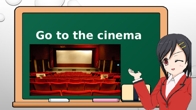 Go to the cinema 